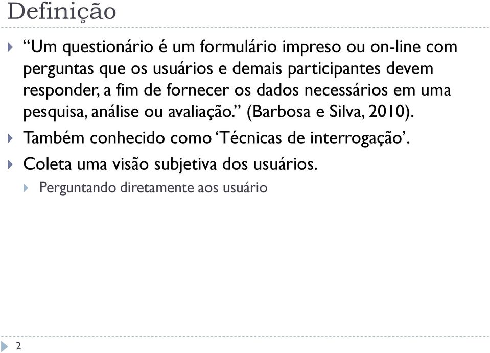 em uma pesquisa, análise ou avaliação. (Barbosa e Silva, 2010).