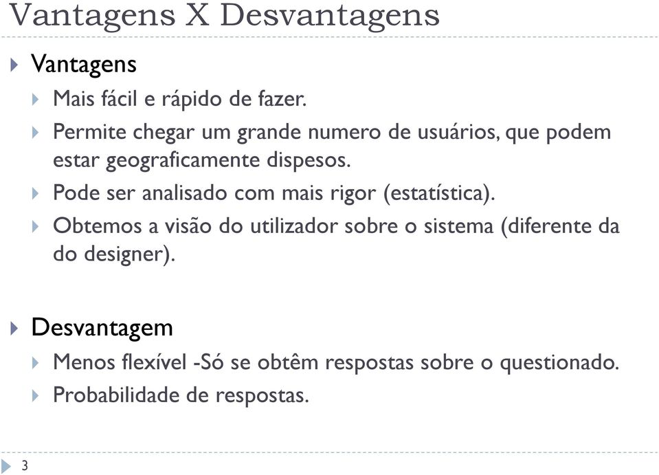 Pode ser analisado com mais rigor (estatística).