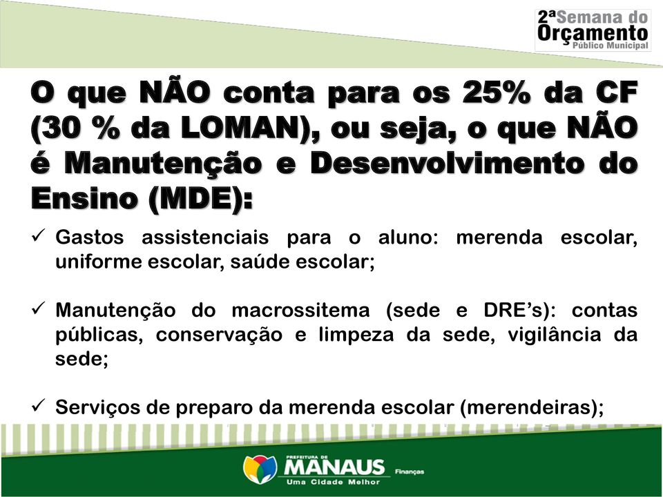 uniforme escolar, saúde escolar; Manutenção do macrossitema (sede e DRE s): contas