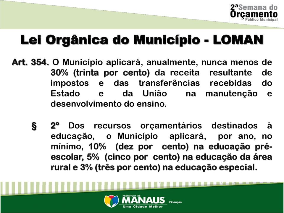 transferências recebidas do Estado e da União na manutenção e desenvolvimento do ensino.