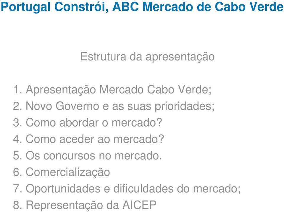 Como abordar o mercado? 4. Como aceder ao mercado? 5. Os concursos no mercado.