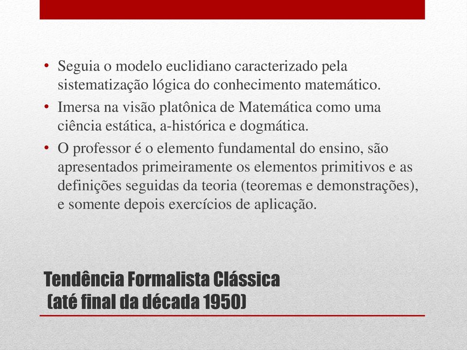 O professor é o elemento fundamental do ensino, são apresentados primeiramente os elementos primitivos e as