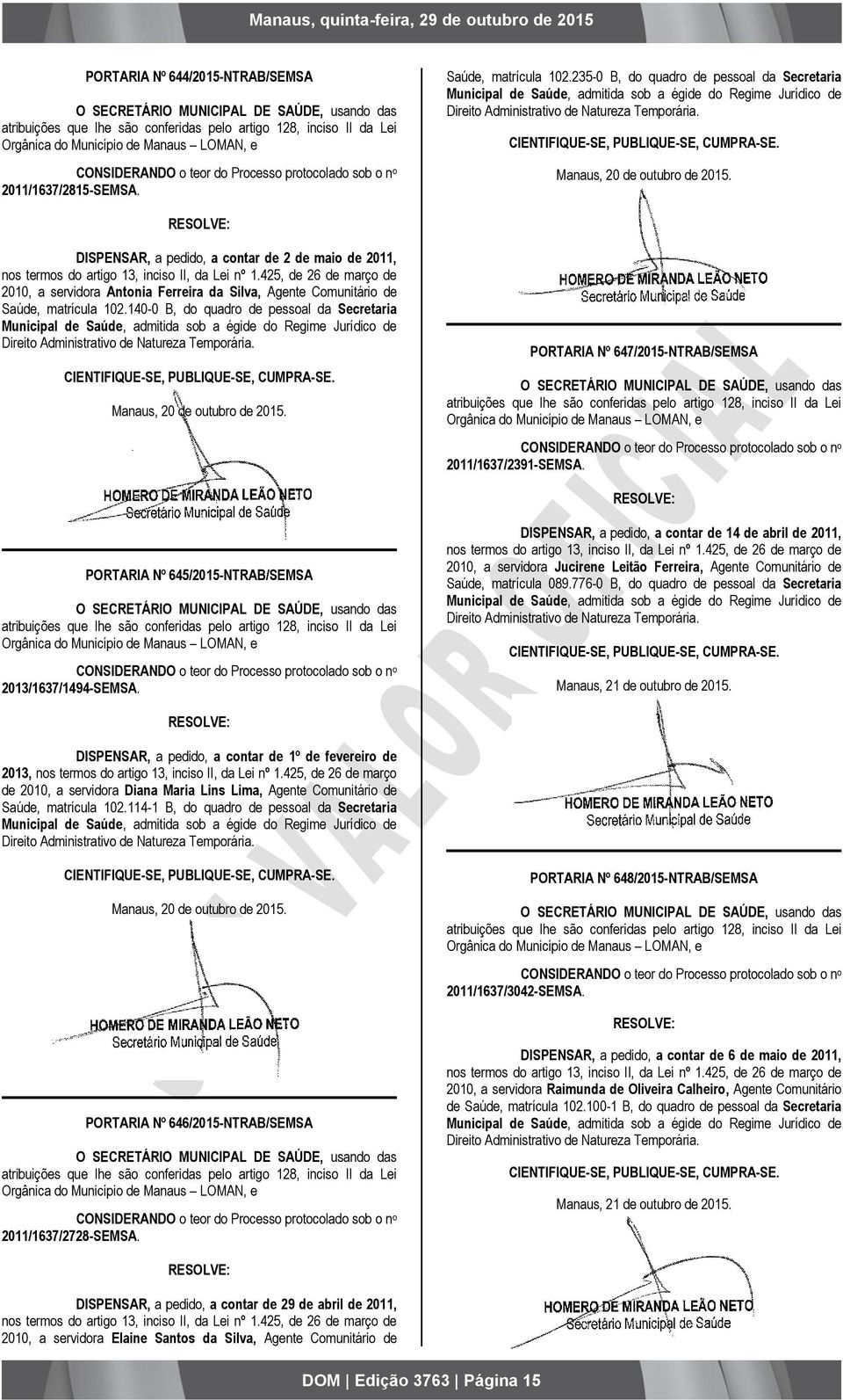 DISPENSAR, a pedido, a contar de 2 de maio de 2011, nos termos do artigo 13, inciso II, da Lei nº 1.