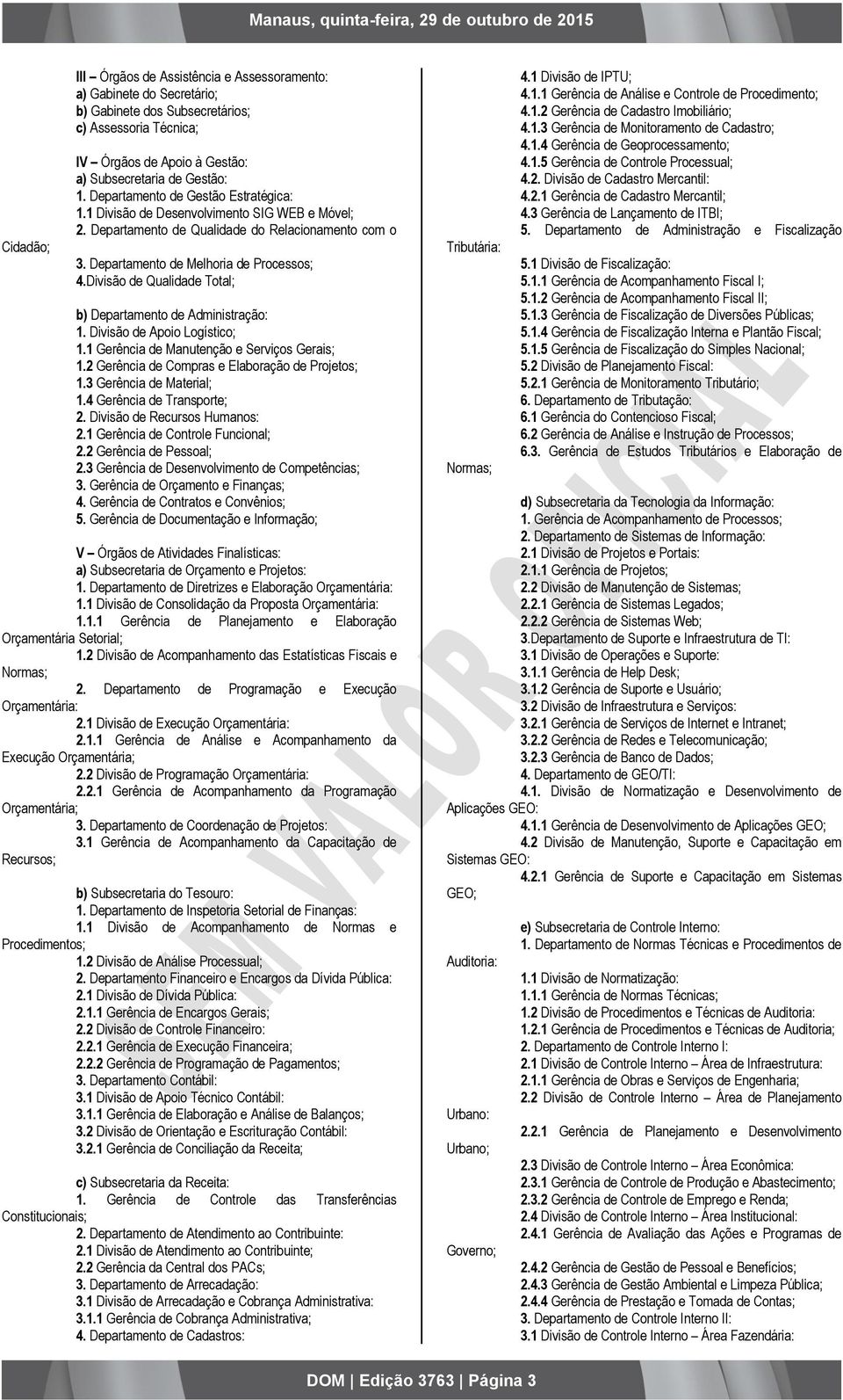 Divisão de Qualidade Total; b) Departamento de Administração: 1. Divisão de Apoio Logístico; 1.1 Gerência de Manutenção e Serviços Gerais; 1.2 Gerência de Compras e Elaboração de Projetos; 1.