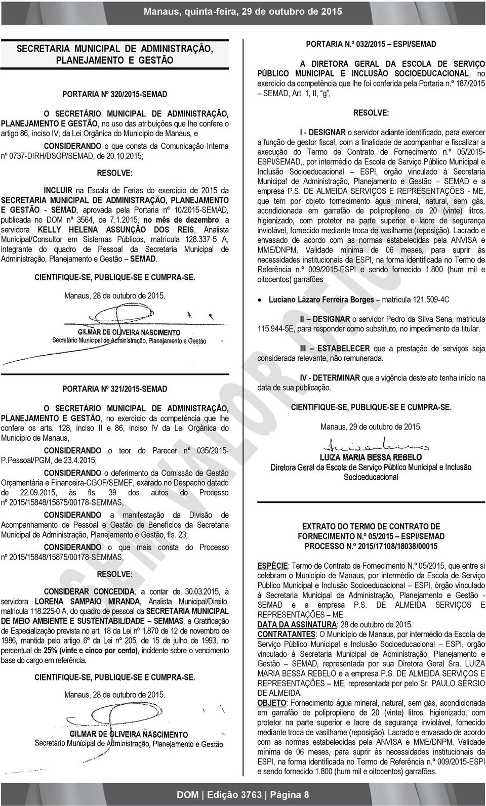 2015; INCLUIR na Escala de Férias do exercício de 2015 da SECRETARIA MUNICIPAL DE ADMINISTRAÇÃO, PLANEJAMENTO E GESTÃO - SEMAD, aprovada pela Portaria nº 10/2015-SEMAD, publicada no DOM nº 3564, de 7.