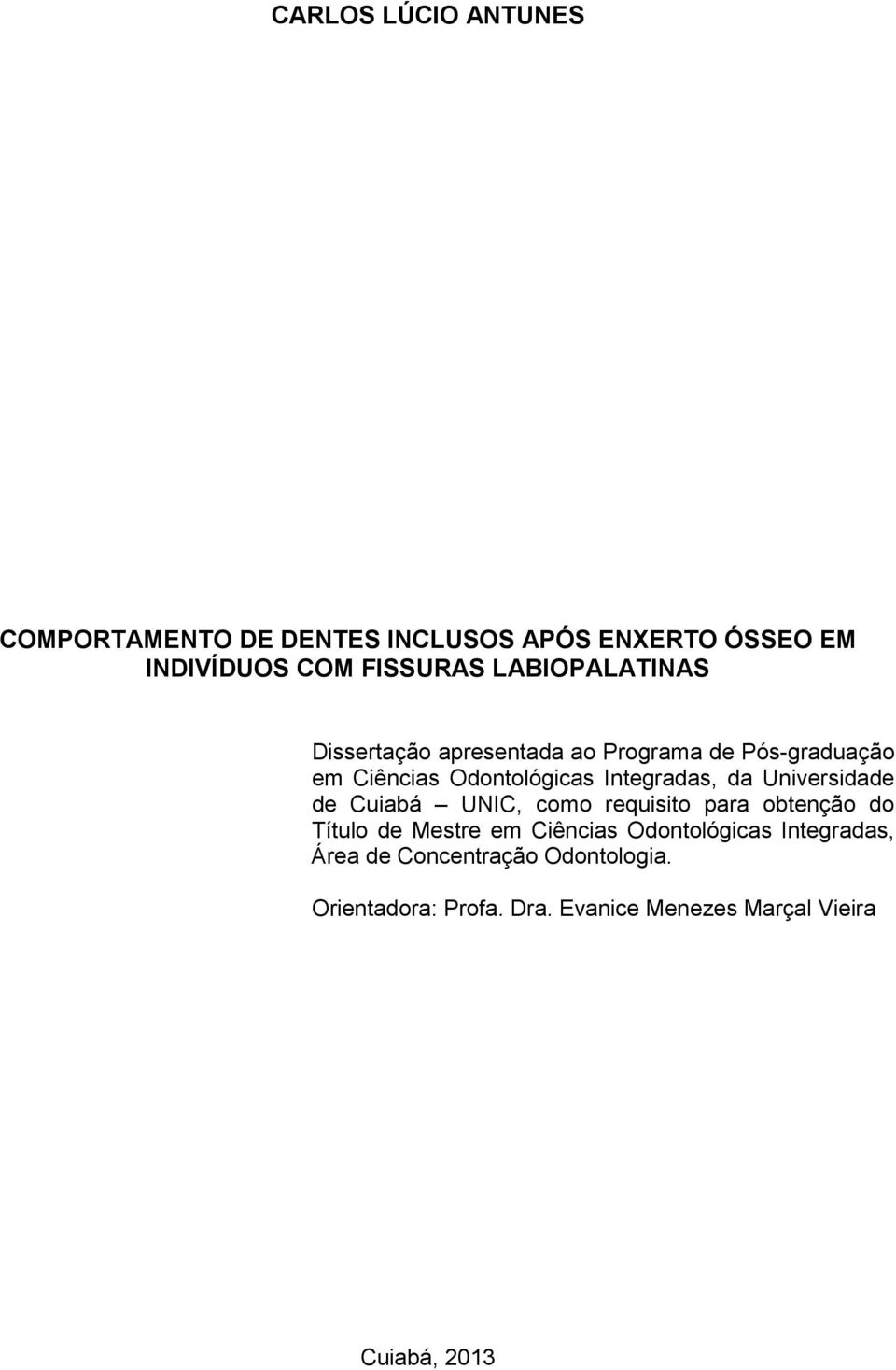da Universidade de Cuiabá UNIC, como requisito para obtenção do Título de Mestre em Ciências Odontológicas