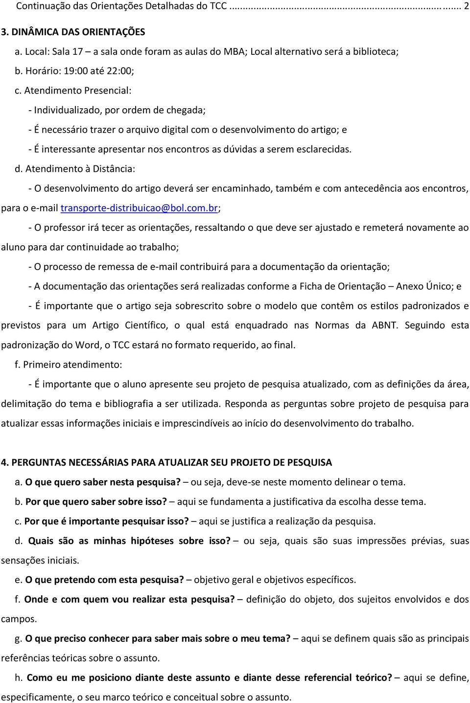 serem esclarecidas. d. Atendimento à Distância: - O desenvolvimento do artigo deverá ser encaminhado, também e com 