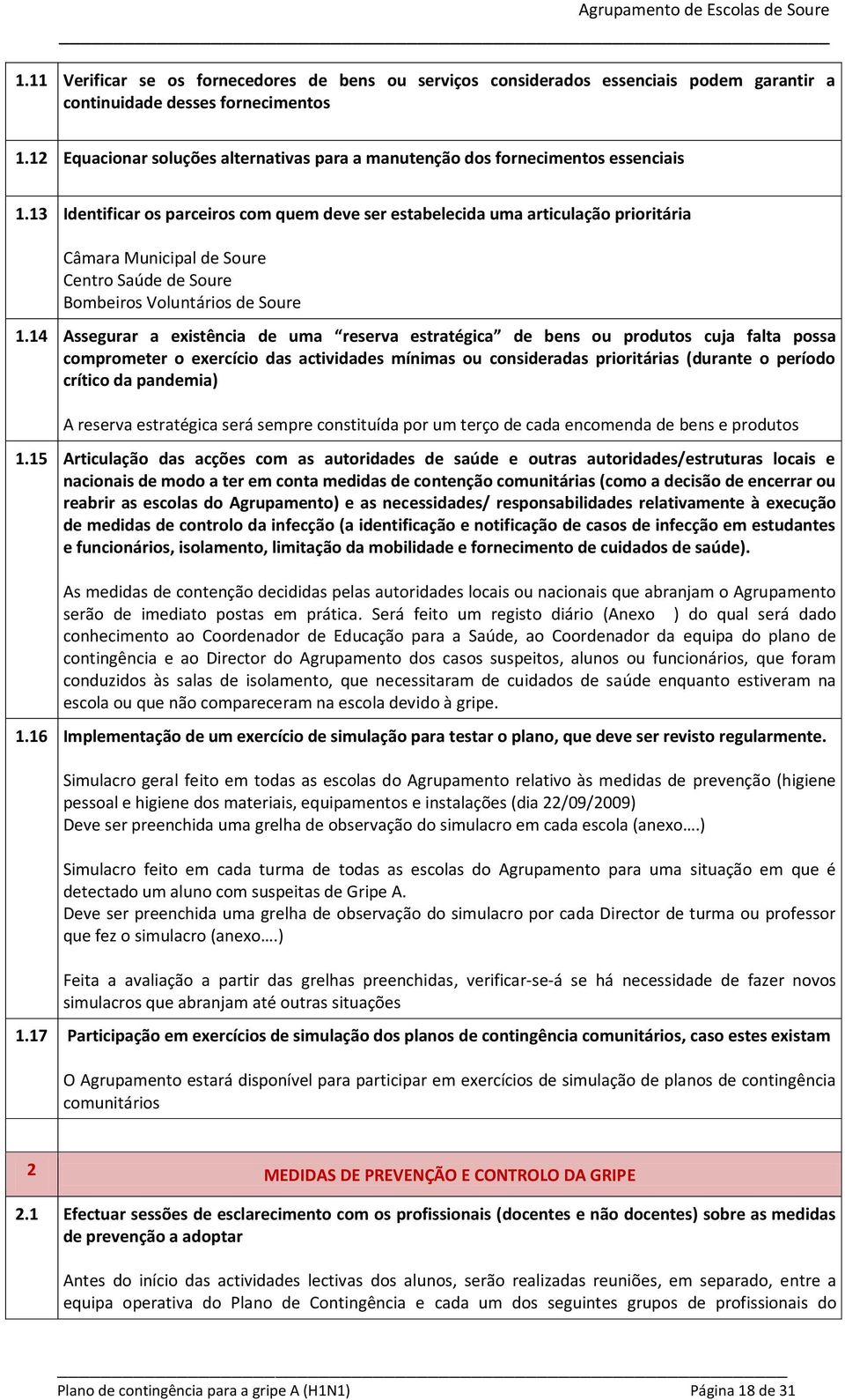 13 Identificar os parceiros com quem deve ser estabelecida uma articulação prioritária Câmara Municipal de Soure Centro Saúde de Soure Bombeiros Voluntários de Soure 1.