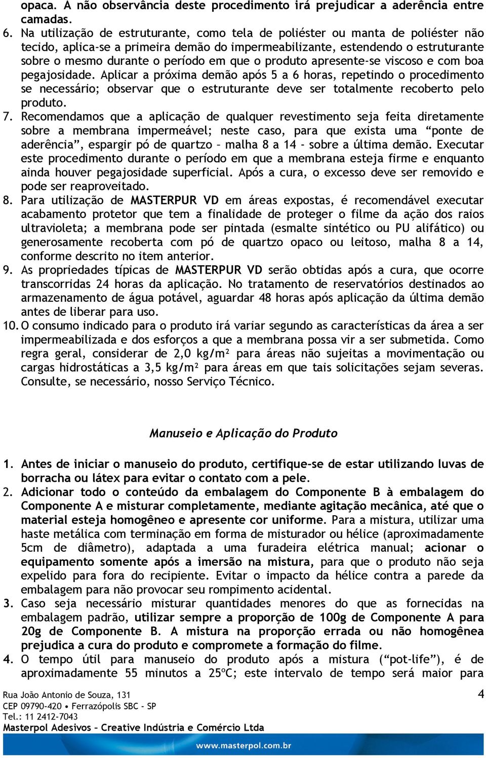 que o produto apresente-se viscoso e com boa pegajosidade.