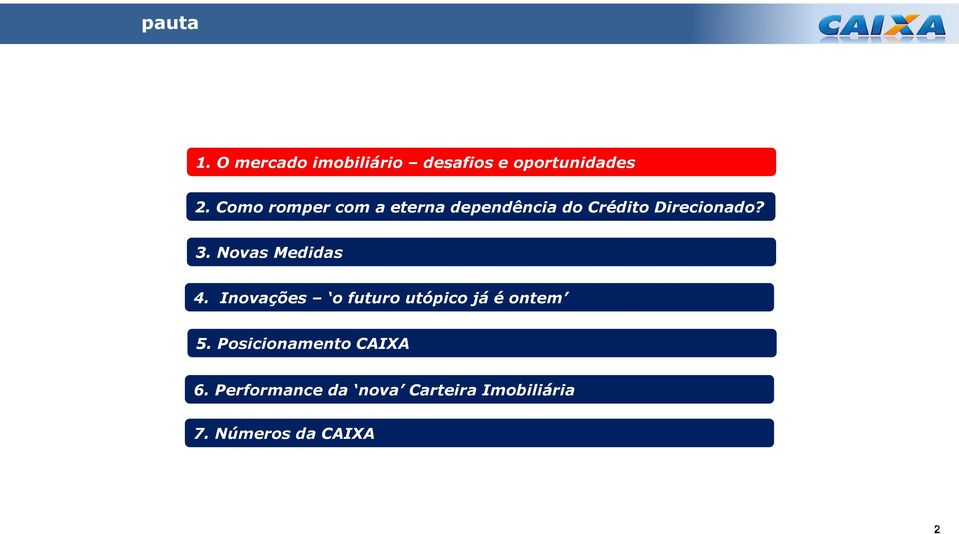 Novas Medidas 4. Inovações o futuro utópico já é ontem 5.