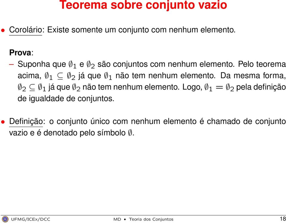 Pelo teorema acima, 1 2 já que 1 não tem nenhum elemento. Da mesma forma, 2 1 já que 2 não tem nenhum elemento.