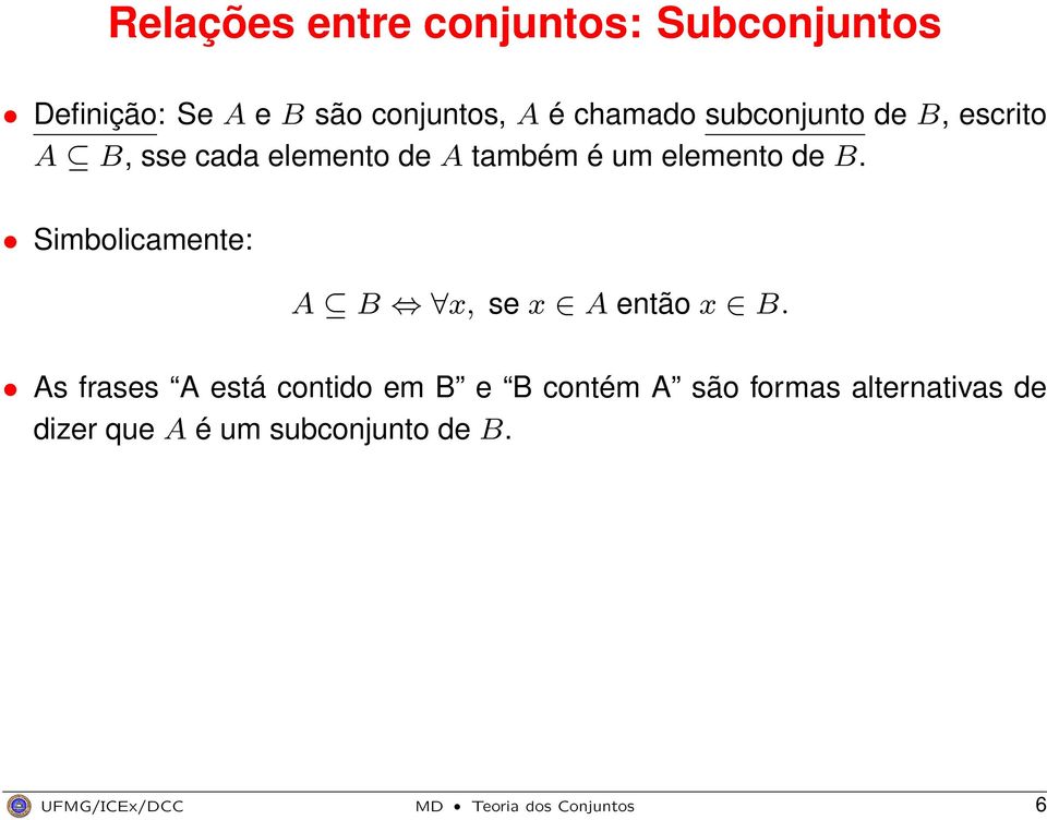 de B. Simbolicamente: A B x, se x A então x B.