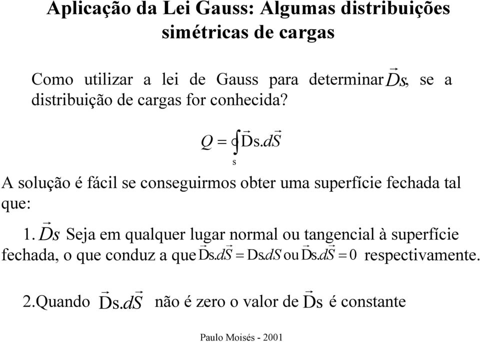 d A solução é fácil se conseguimos obte uma supefície fechada tal que: D s 1.