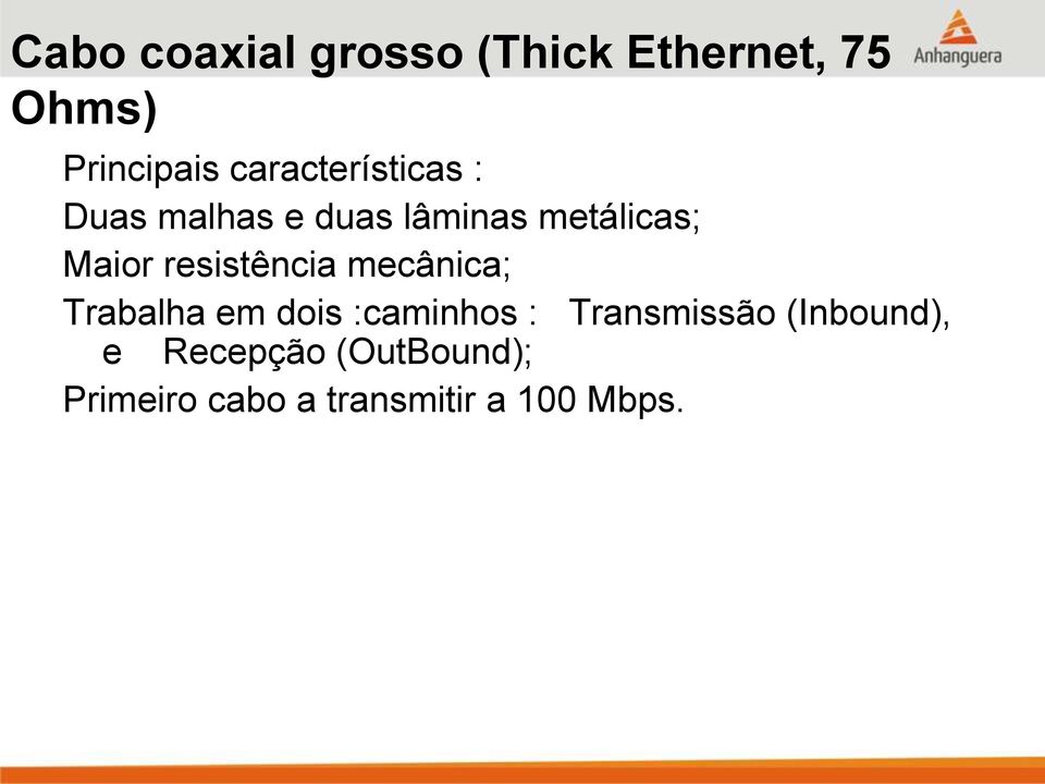 resistência mecânica; Trabalha em dois :caminhos : Transmissão