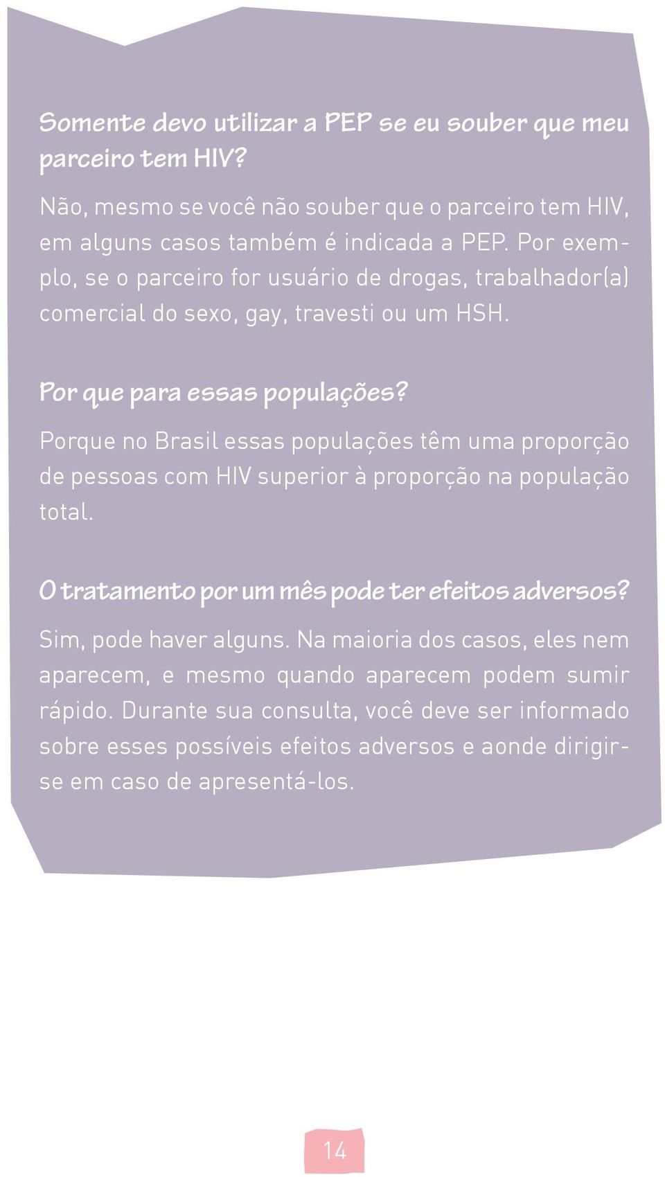 Porque no Brasil essas populações têm uma proporção de pessoas com HIV superior à proporção na população total. O tratamento por um mês pode ter efeitos adversos?