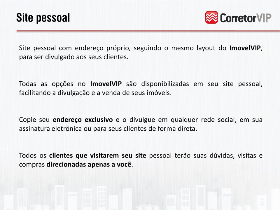 Copie seu endereço exclusivo e o divulgue em qualquer rede social, em sua assinatura eletrônica ou para seus clientes de