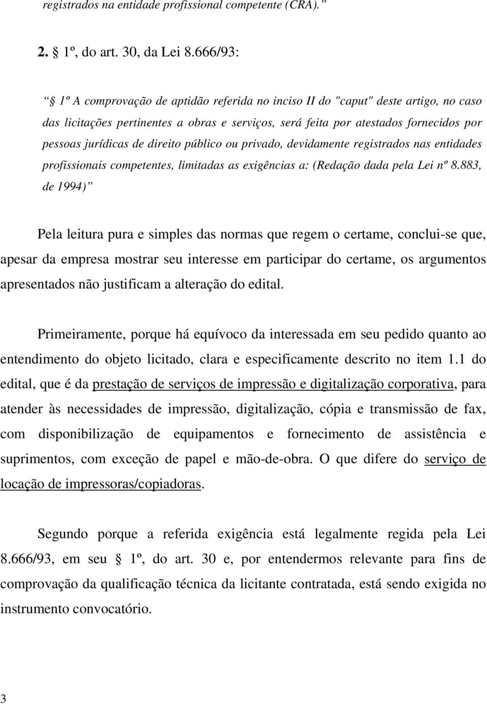 direito público ou privado, devidamente registrados nas entidades profissionais competentes, limitadas as exigências a: (Redação dada pela Lei nº 8.