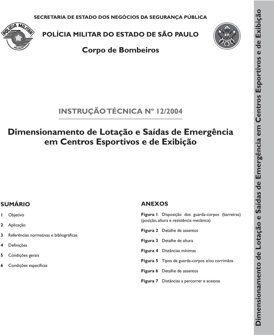 Figura 1 Disposição dos guarda-corpos (barreiras) (posição, altura e resistência mecânica) Figura 2 Detalhe de assentos Figura 3 Detalhe de altura Figura 4 Distâncias mínimas Figura 5