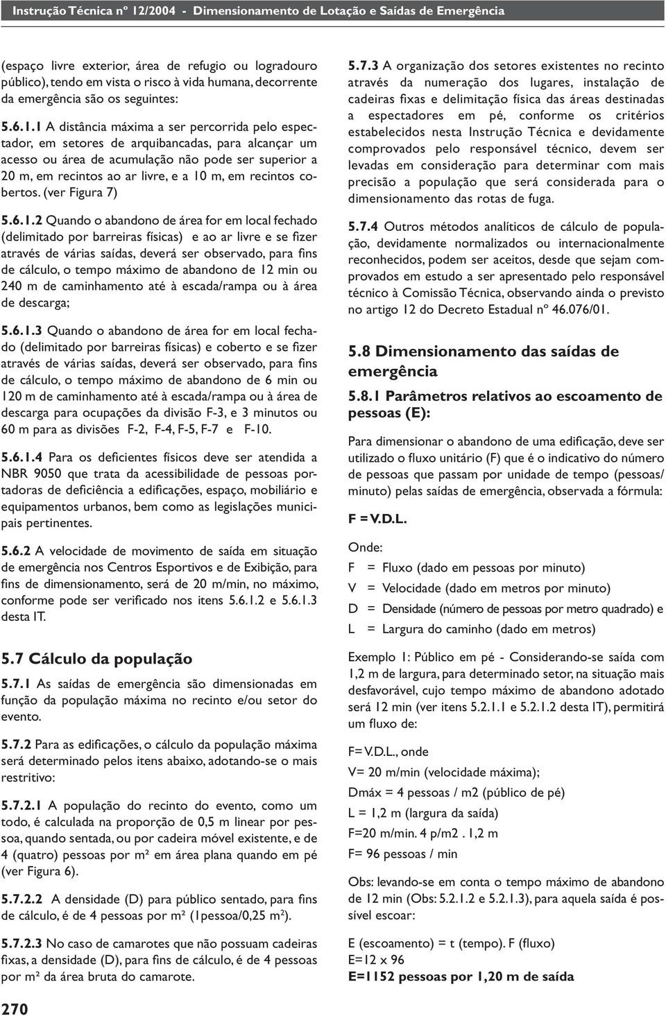 recintos cobertos. (ver Figura 7) 5.6.1.