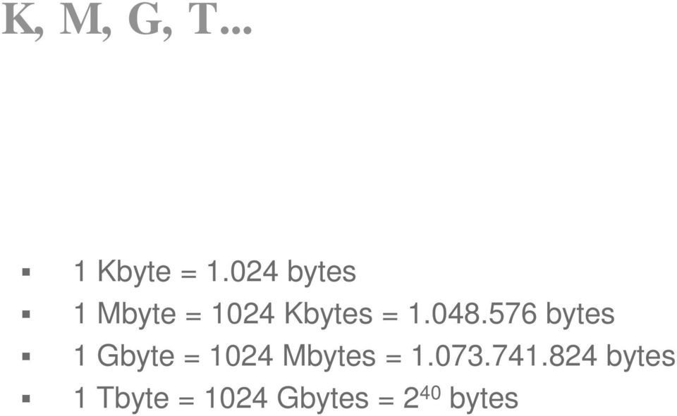 048.576 bytes 1 Gbyte = 1024 Mbytes =
