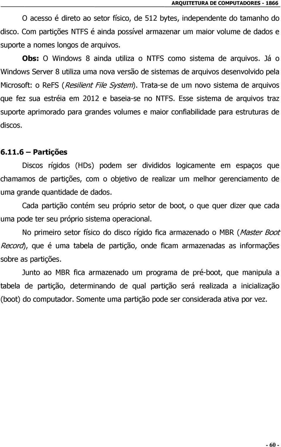 Trata-se de um novo sistema de arquivos que fez sua estréia em 2012 e baseia-se no NTFS.