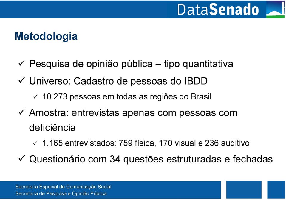 273 pessoas em todas as regiões do Brasil Amostra: entrevistas apenas com