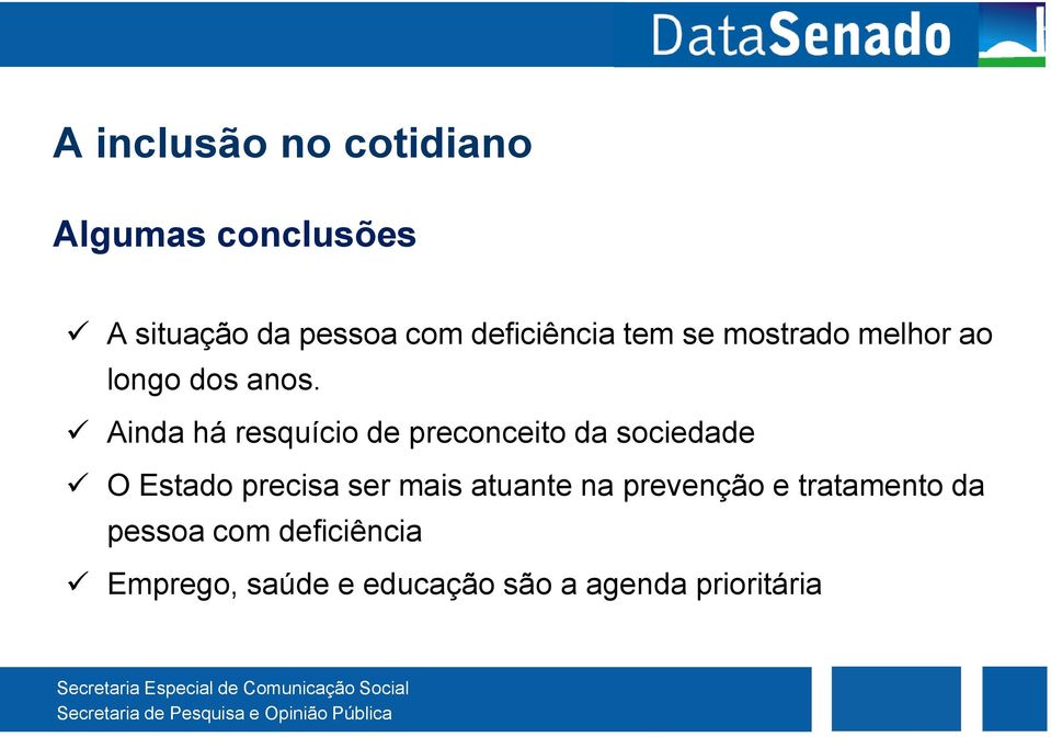 Ainda há resquício de preconceito da sociedade O Estado precisa ser mais