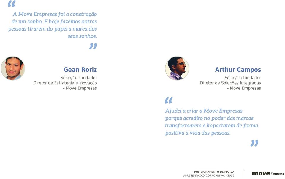 Gean Roriz Sócio/Co-fundador Diretor de Estratégia e Inovação Move Empresas Arthur Campos