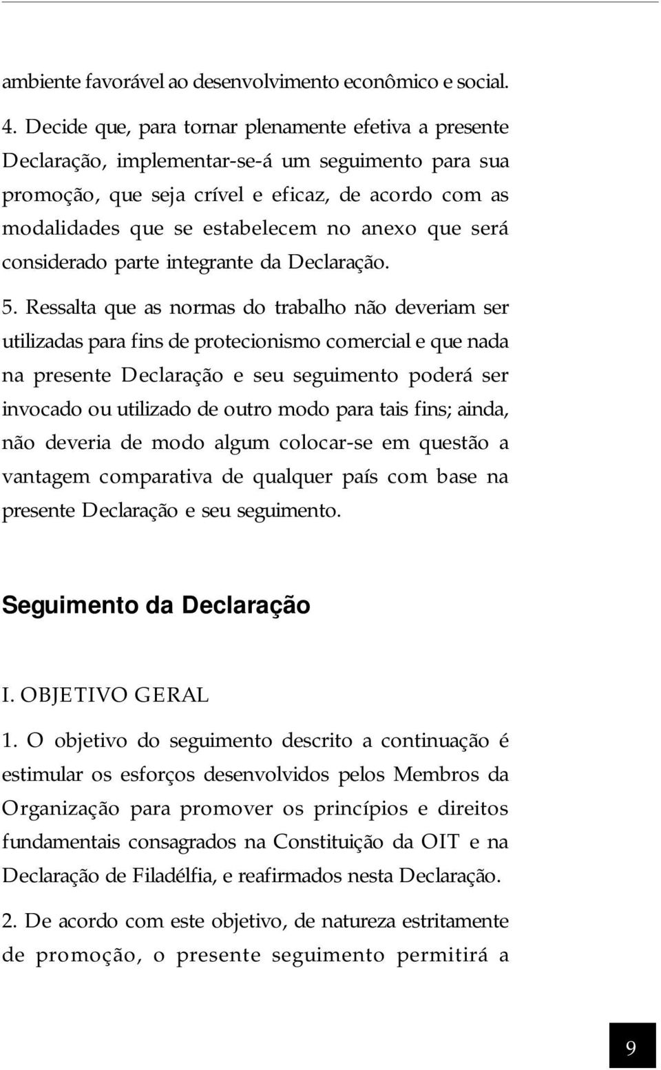 que será considerado parte integrante da Declaração. 5.