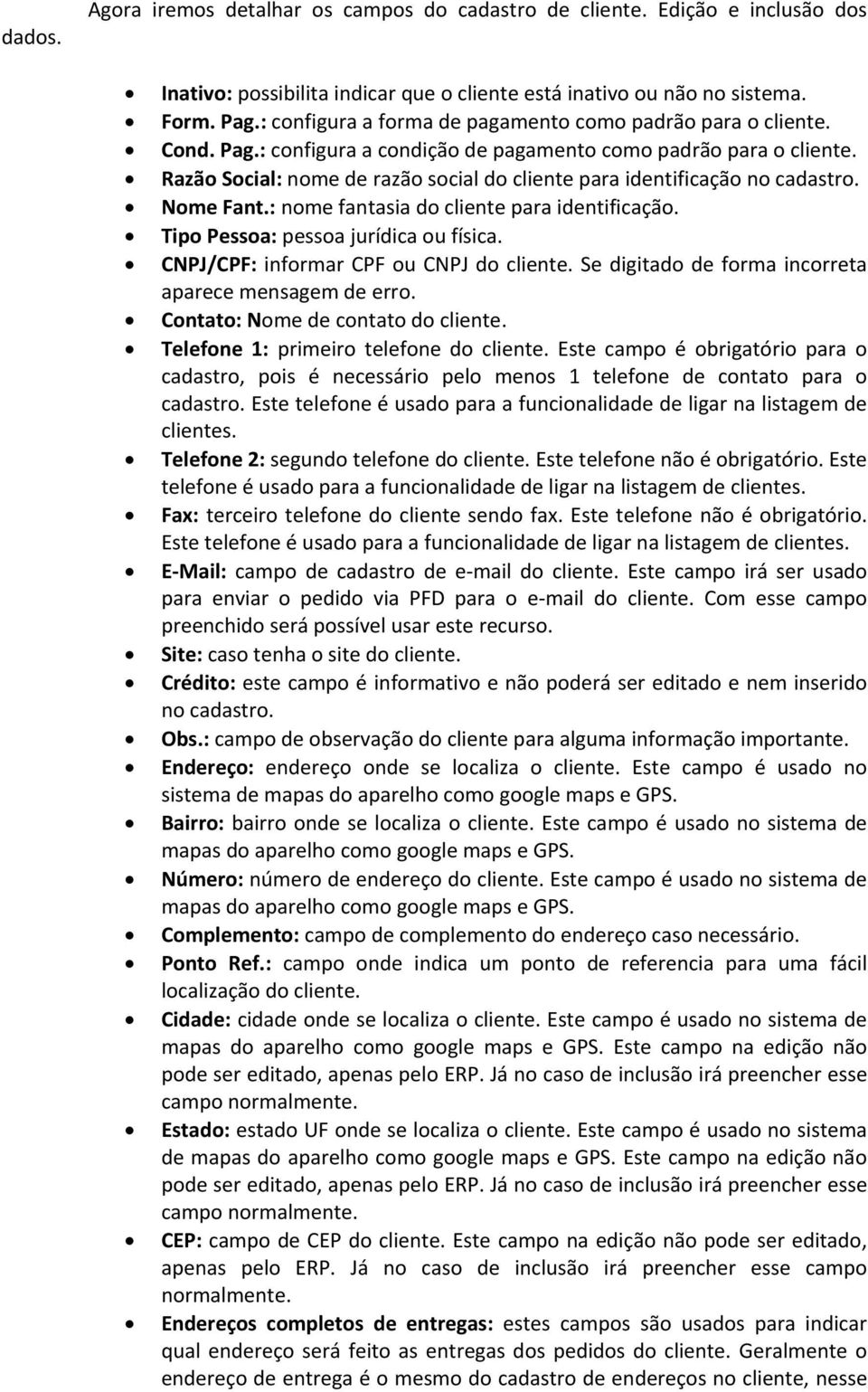 Razão Social: nome de razão social do cliente para identificação no cadastro. Nome Fant.: nome fantasia do cliente para identificação. Tipo Pessoa: pessoa jurídica ou física.