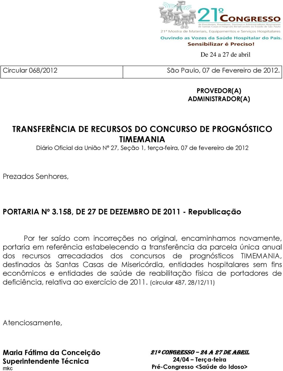 3.158, DE 27 DE DEZEMBRO DE 2011 - Republicação Por ter saído com incorreções no original, encaminhamos novamente, portaria em referência estabelecendo a transferência da parcela única anual dos