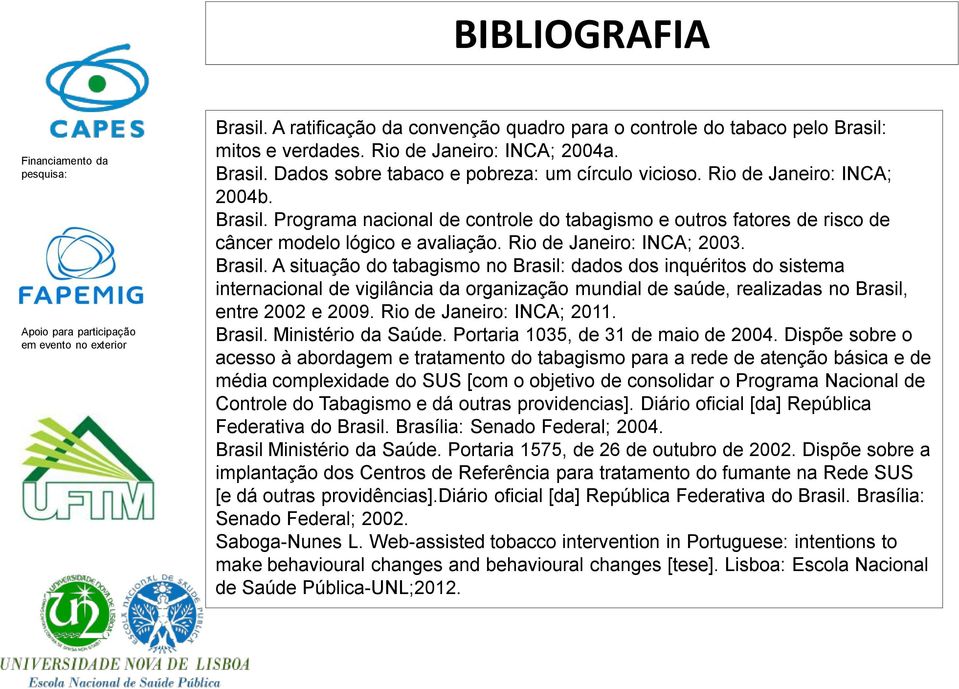 Programa nacional de controle do tabagismo e outros fatores de risco de câncer modelo lógico e avaliação. Rio de Janeiro: INCA; 2003. Brasil.