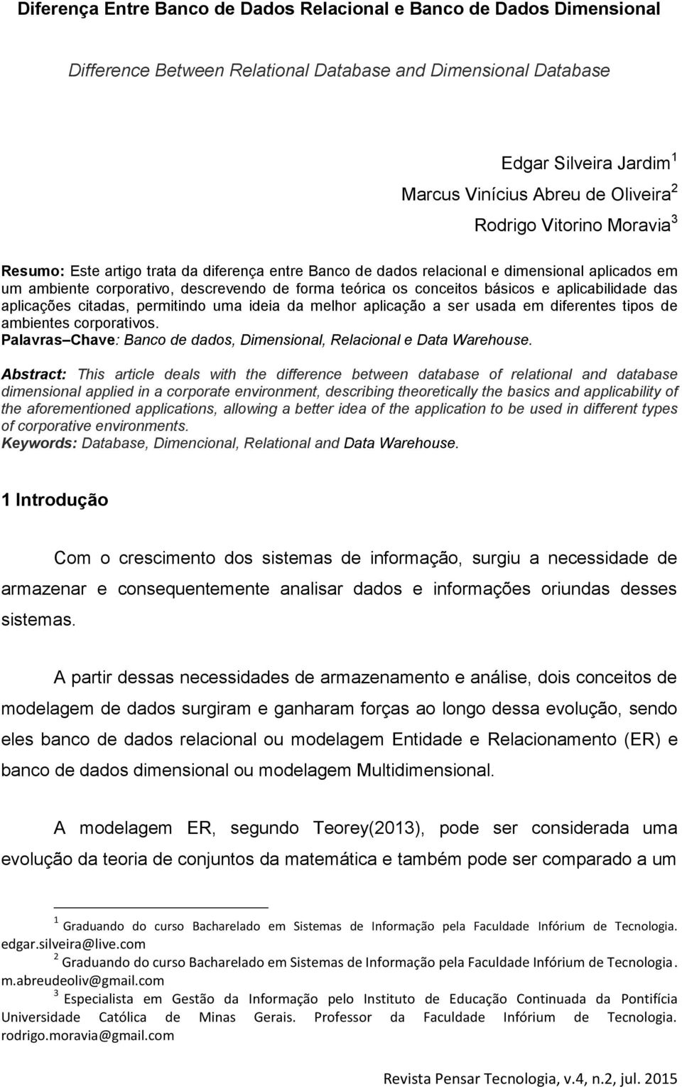 e aplicabilidade das aplicações citadas, permitindo uma ideia da melhor aplicação a ser usada em diferentes tipos de ambientes corporativos.