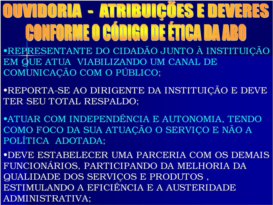 COMO FOCO DA SUA ATUAÇÃO O SERVIÇO E NÃO A POLÍTICA ADOTADA; DEVE ESTABELECER UMA PARCERIA COM OS DEMAIS