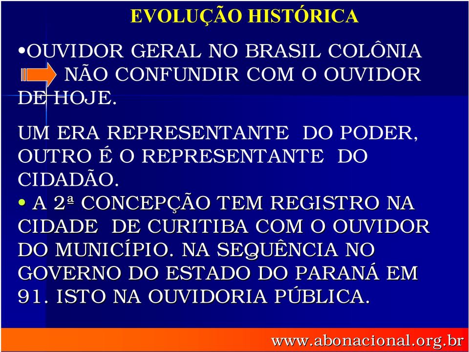 A 2ª CONCEPÇÃO TEM REGISTRO NA CIDADE DE CURITIBA COM O OUVIDOR DO MUNICÍPIO.