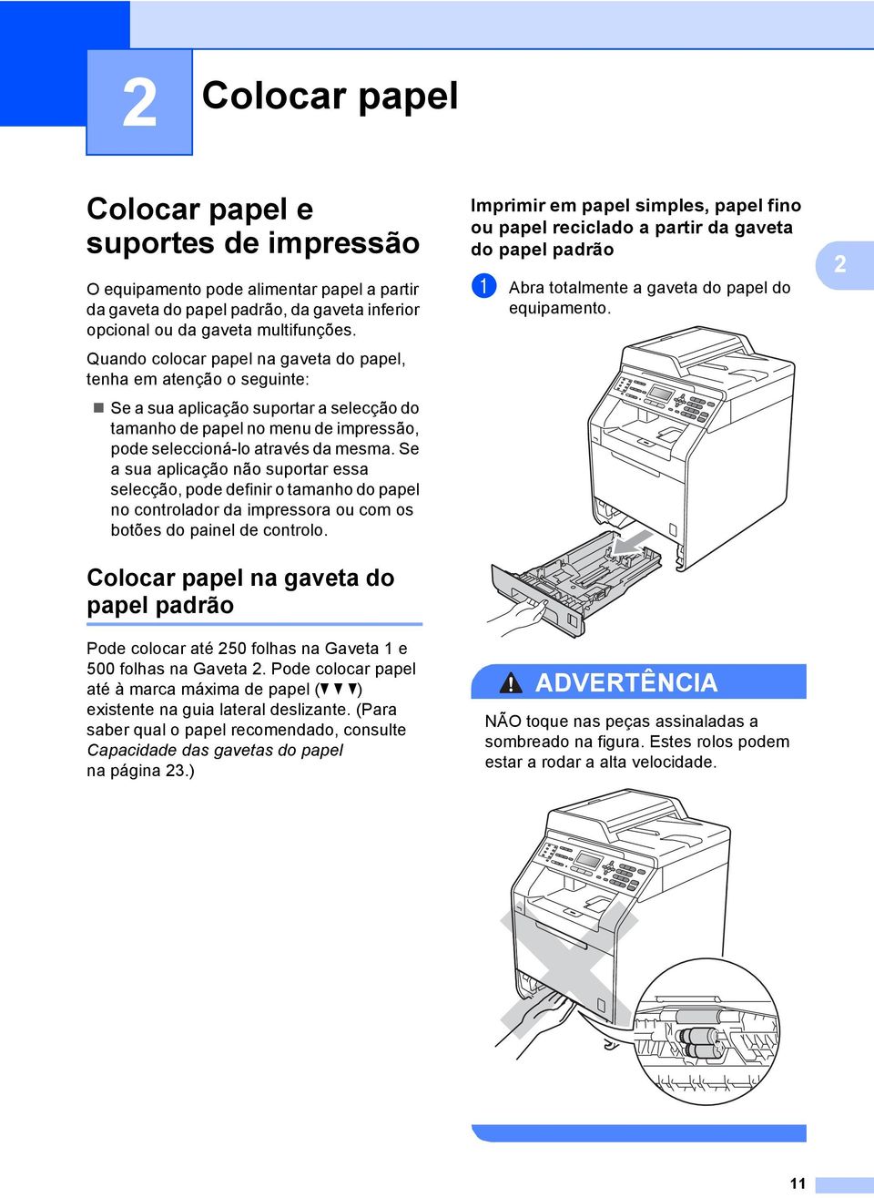 Se a sua aplicação não suportar essa selecção, pode definir o tamanho do papel no controlador da impressora ou com os botões do painel de controlo.