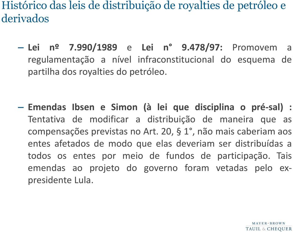 Emendas Ibsen e Simon (à lei que disciplina o pré-sal) : Tentativa de modificar a distribuição de maneira que as compensações previstas no