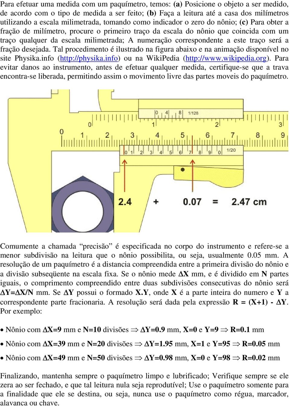 numeração correspondente a este traço será a fração desejada. Tal procedimento é ilustrado na figura abaixo e na animação disponível no site Physika.info (http://physika.