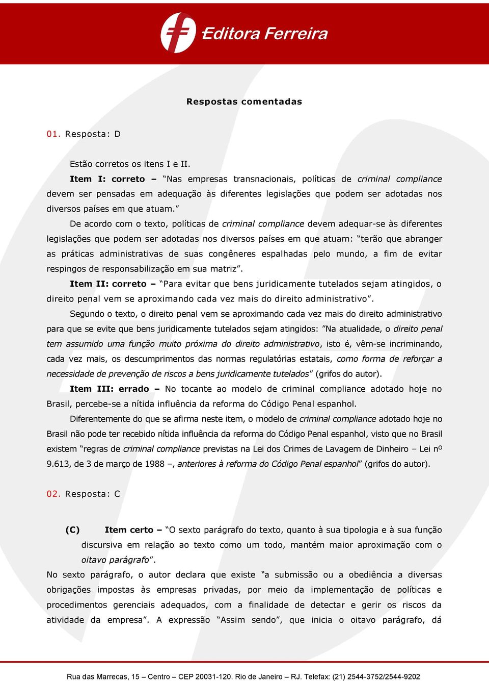 De acordo com o texto, políticas de criminal compliance devem adequar-se às diferentes legislações que podem ser adotadas nos diversos países em que atuam: terão que abranger as práticas