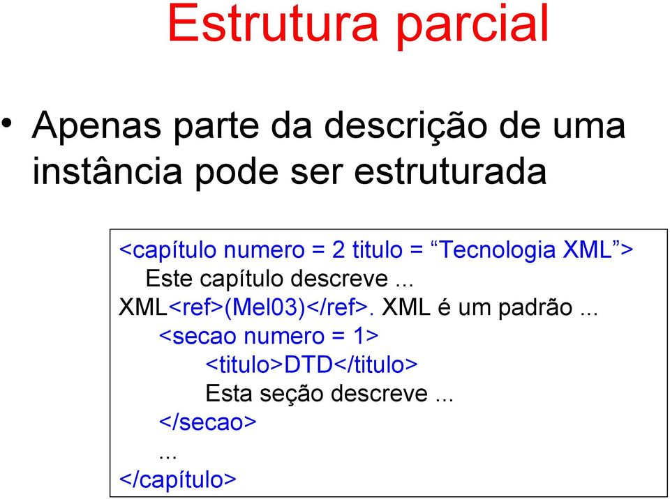 capítulo descreve XML<ref>(Mel03)</ref>.