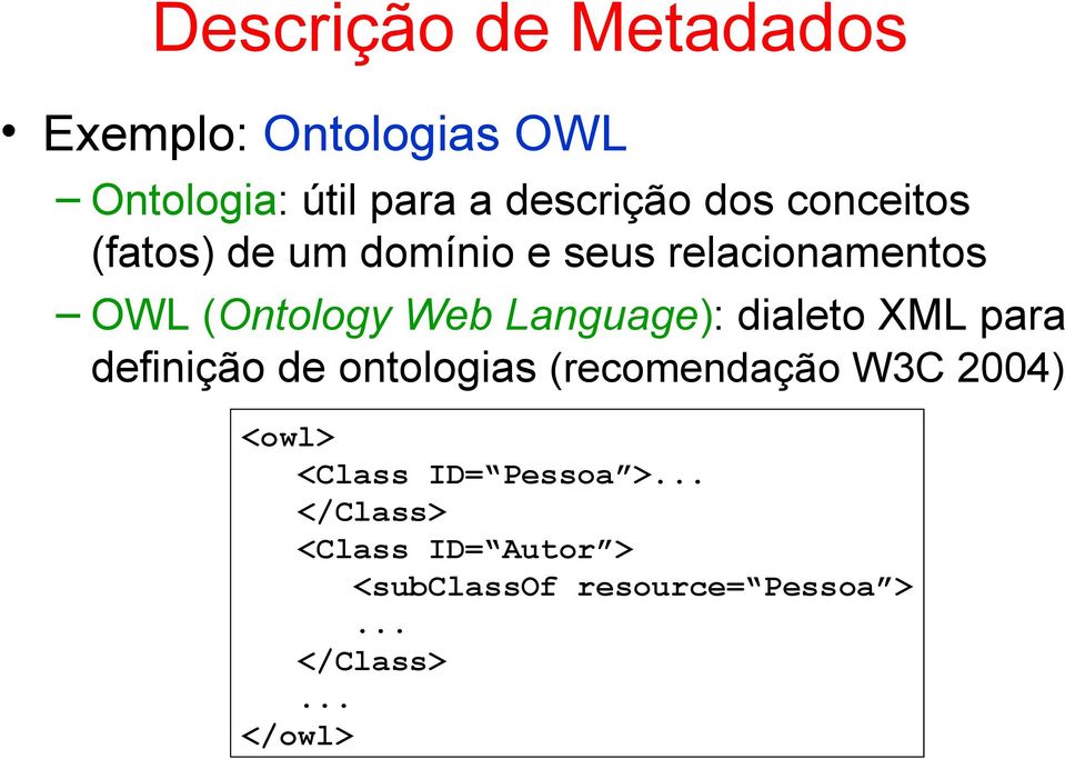 dialeto XML para definição de ontologias (recomendação W3C 2004) <owl> <Class ID=