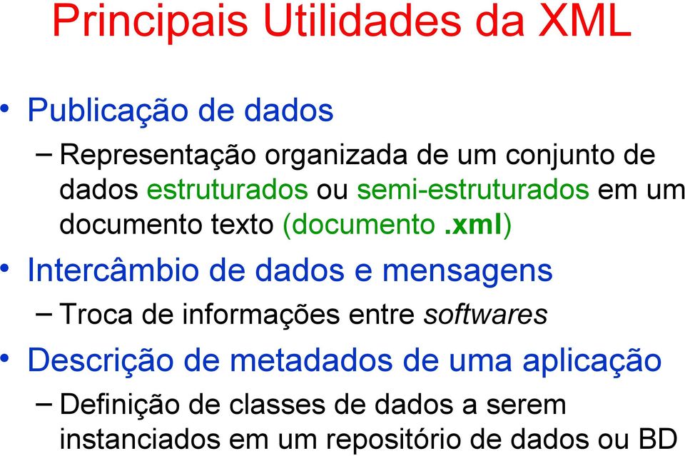 xml) Intercâmbio de dados e mensagens Troca de informações entre softwares Descrição de