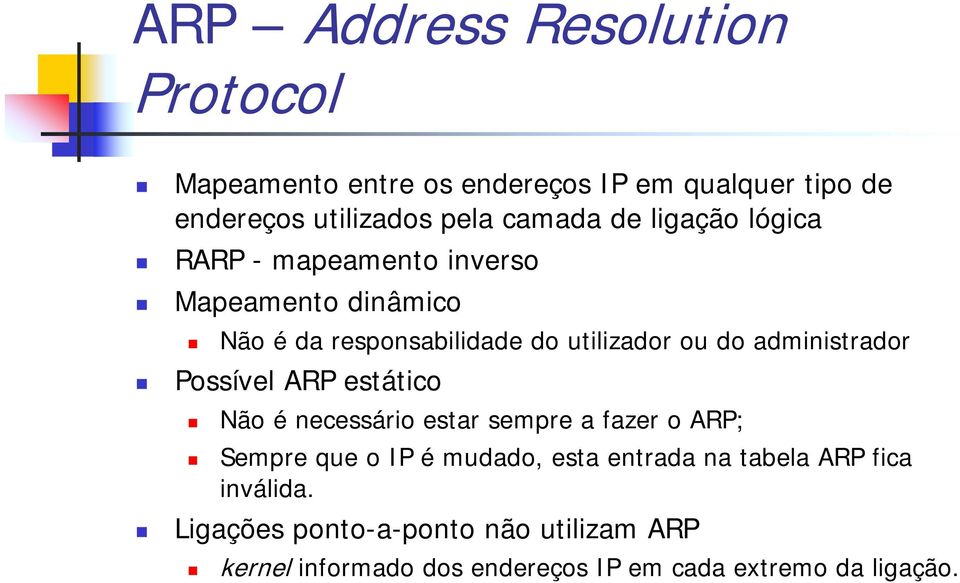 administrador Possível ARP estático Não é necessário estar sempre a fazer o ARP; Sempre que o IP é mudado, esta entrada