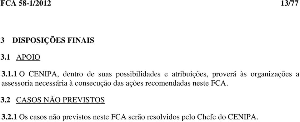 possibilidades e atribuições, proverá às organizações a assessoria