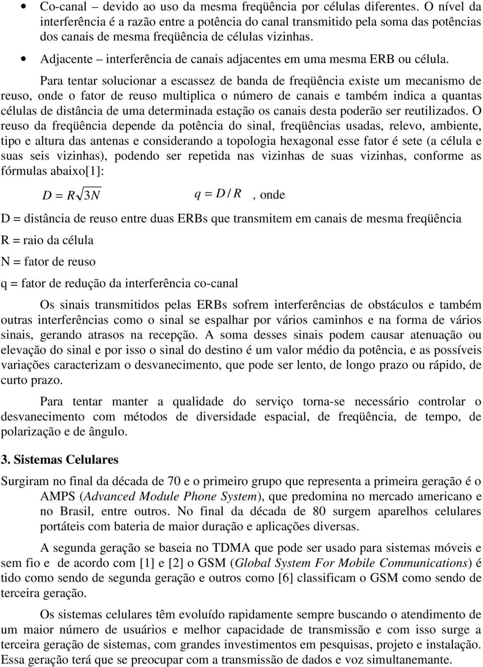 Adjacente interferência de canais adjacentes em uma mesma ERB ou célula.