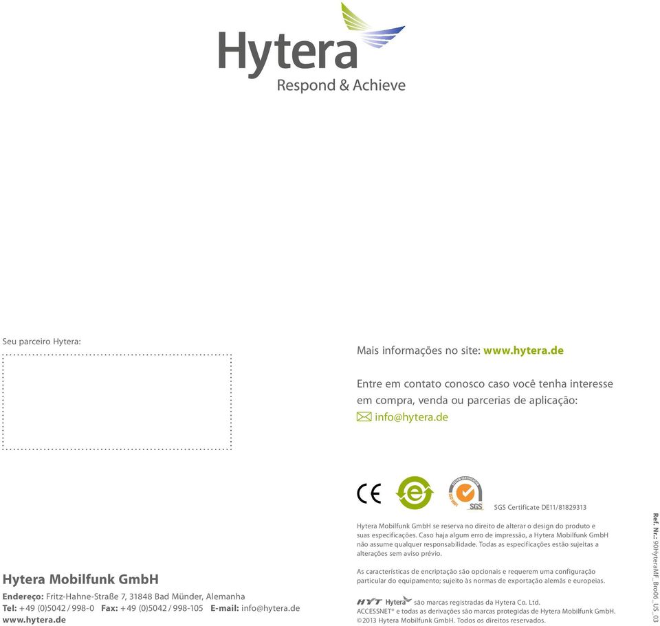 de www.hytera.de SGS Certificate DE11/81829313 Hytera Mobilfunk GmbH se reserva no direito de alterar o design do produto e suas especificações.