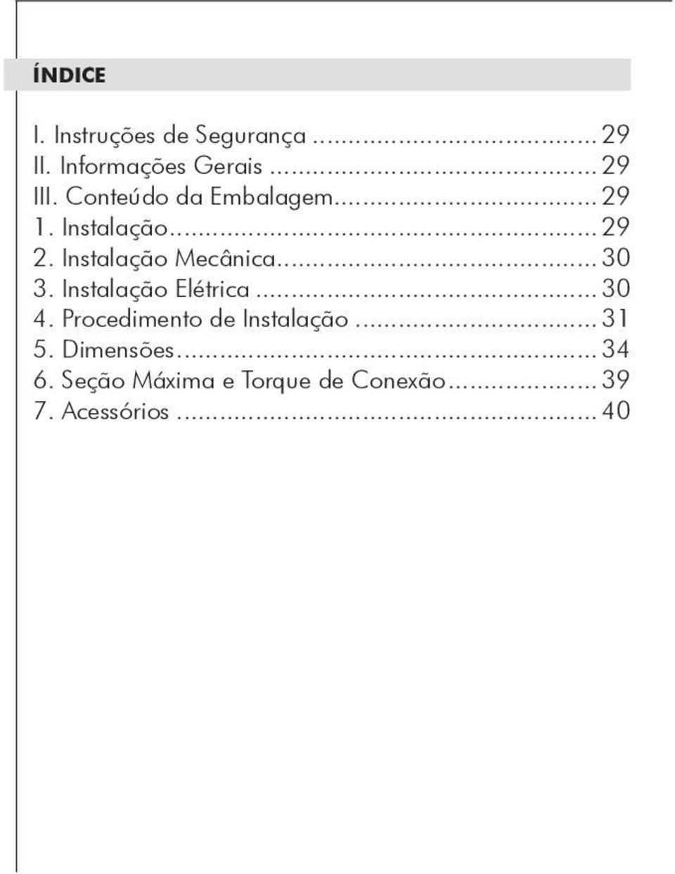 .. 30 3. Instalação Elétrica... 30 4. Procedimento de Instalação... 31 5.