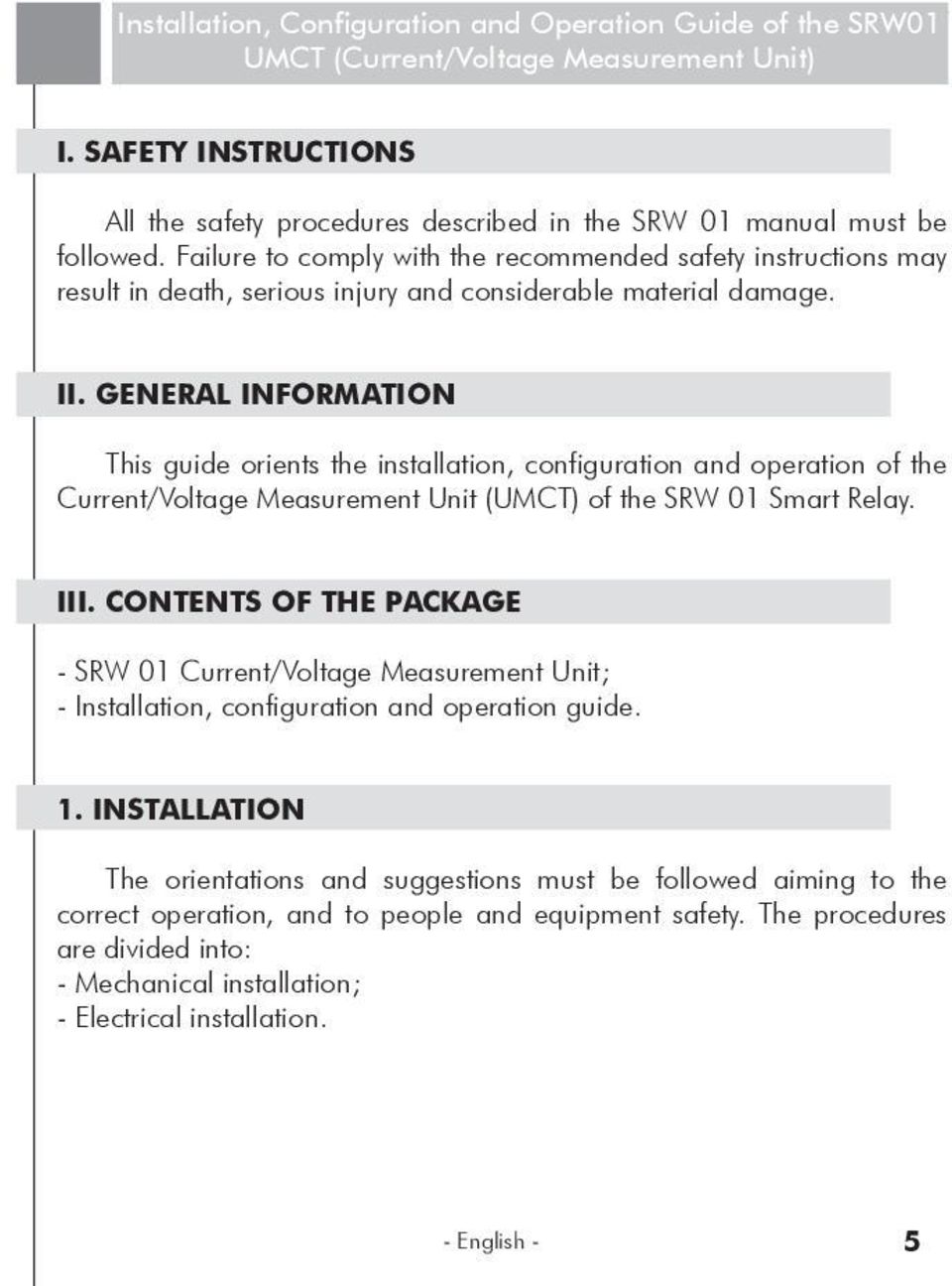 General Information This guide orients the installation, configuration and operation of the Current/Voltage Measurement Unit (UMCT) of the SRW 01 Smart Relay. III.