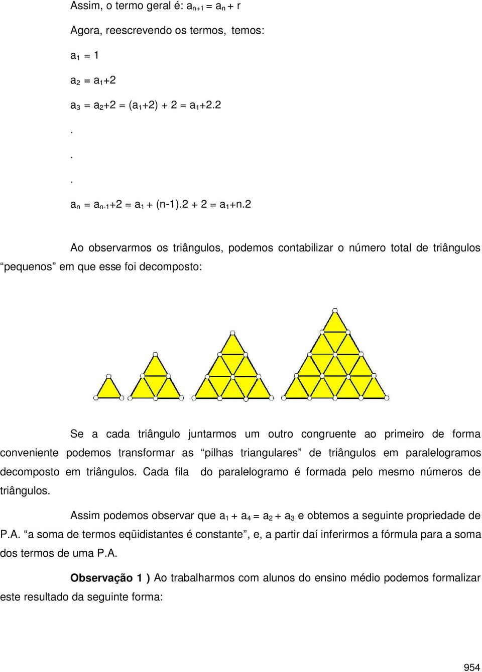 decomposto em triângulos Cd fil do prlelogrmo é formd pelo mesmo números de triângulos Assim podemos observr que e obtemos seguinte propriedde de PA som de termos
