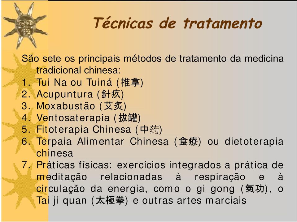 Fitoterapia Chinesa ( 中 药 ) 6. Terpaia Alimentar Chinesa ( 食 療 ) ou dietoterapia chinesa 7.